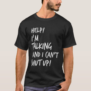 Help I'M Talking And I Can'T Shut Up Sarcastic Fun T-Shirt