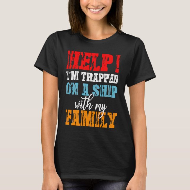Help I'm Trapped On A Ship With Family Cruise Vaca T-Shirt (Front)