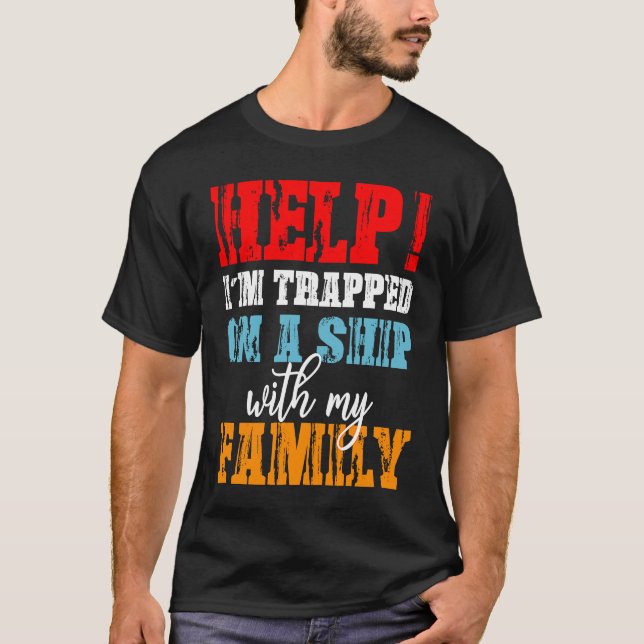 Help I'm Trapped On A Ship With Family Cruise Vaca T-Shirt (Front)