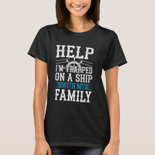Help I'm Trapped On A Ship With My Family Cruise T T-Shirt