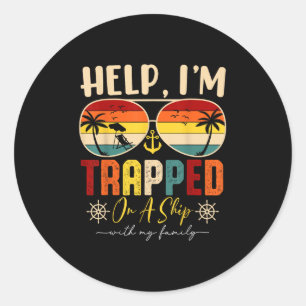 Help Im Trapped On A Ship With My Family Cruise Tr Classic Round Sticker