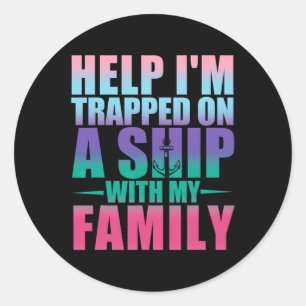 Help I'm Trapped On A Ship With My Family Cruise V Classic Round Sticker