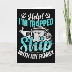 Help! I'm Trapped On A Ship With My Family Family  Card