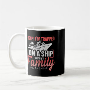 Help! I'm Trapped On A Ship With My Family Family Coffee Mug