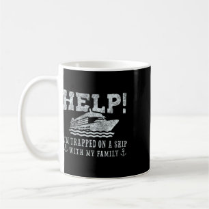 Help! I'm Trapped On A Ship With My Family Family Coffee Mug