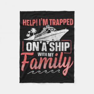 Help! I'm Trapped On A Ship With My Family Family Fleece Blanket