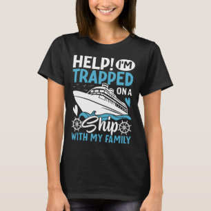 Help! I'm Trapped On A Ship With My Family Family T-Shirt