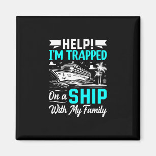 Help I'm Trapped On A Ship With My Family Magnet