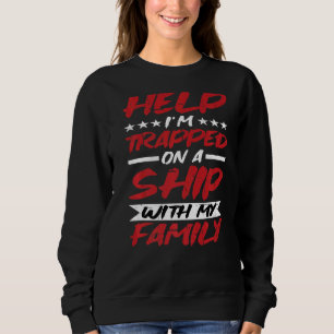 Help I'm Trapped On A Ship With My Family   Premiu Sweatshirt