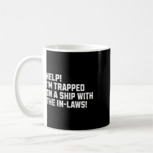 Help! I'm Trapped On A Ship With The In-laws! Crui Coffee Mug