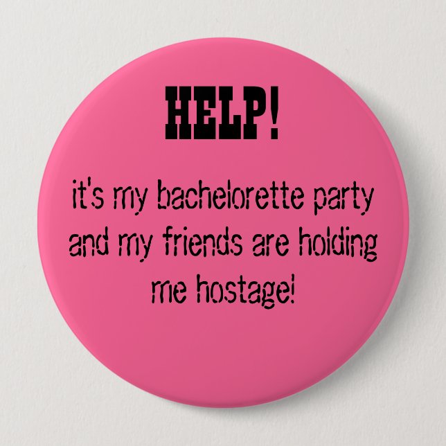HELP! it's my bachelorette party... 10 Cm Round Badge (Front)
