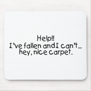 Help Ive Fallen And I Cant Get Up Hey Nice Carpet Mouse Pad