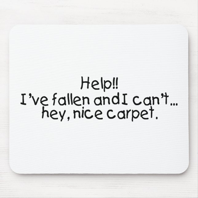 Help Ive Fallen And I Cant Get Up Hey Nice Carpet Mouse Pad (Front)
