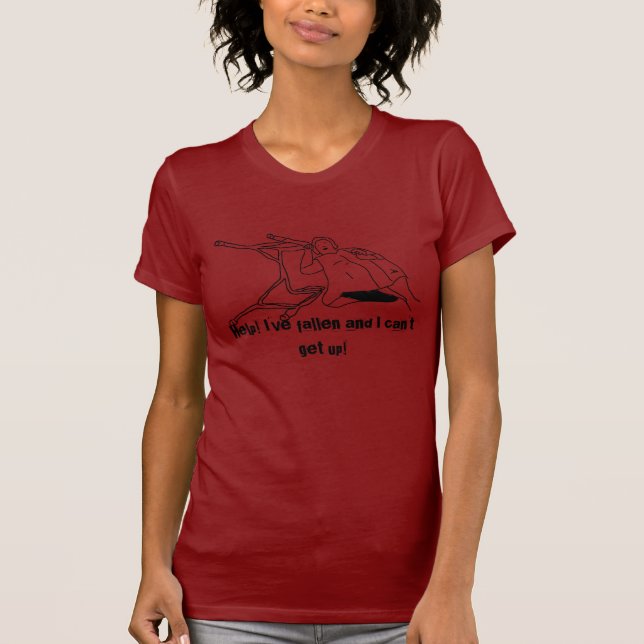 Help! I've fallen and I can't get up! (women' tee) T-Shirt (Front)