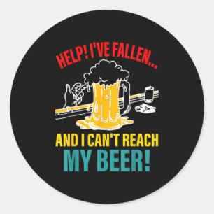 Help I've Fallen And I Can't Reach My Beer Funny Q Classic Round Sticker