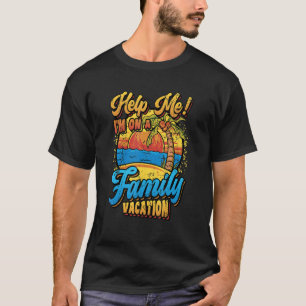 Help Me  Family Vacation 2022 1 T-Shirt