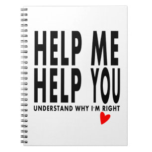 help me help you understand why I'm right notebook