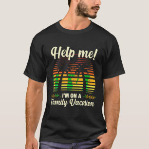 Help Me I m On A Family Vacation T Shirt
