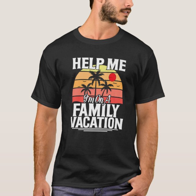 Help Me I`m On A Family Vacation T-Shirt (Front)