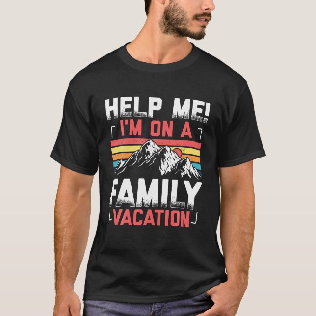 Help Me I m On A Family Vacation T Shirt (Front)