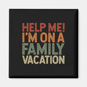 Help Me I'm On A Family Vacation 1 Magnet