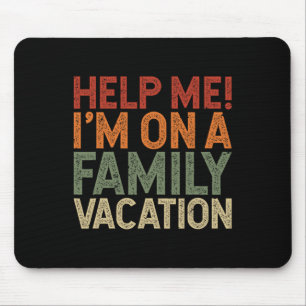 Help Me I'm On A Family Vacation 1 Mouse Pad