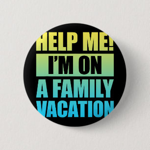 Help Me I'm On A Family Vacation 3 6 Cm Round Badge