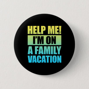 Help Me I'm On A Family Vacation 3 6 Cm Round Badge