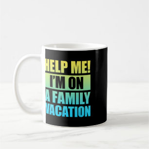 Help Me I'm On A Family Vacation 3  Coffee Mug