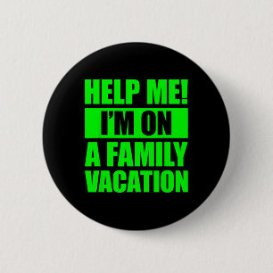 Help Me I'm On A Family Vacation 4  6 Cm Round Badge