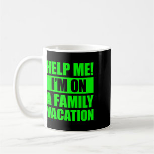 Help Me I'm On A Family Vacation 4  Coffee Mug