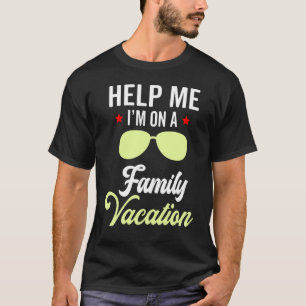Help Me I'm On A Family Vacation Beach Sunglasses T-Shirt