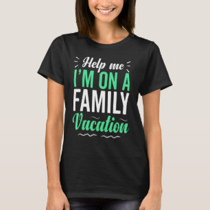 Help Me I'm On A Family Vacation Cool T-Shirt