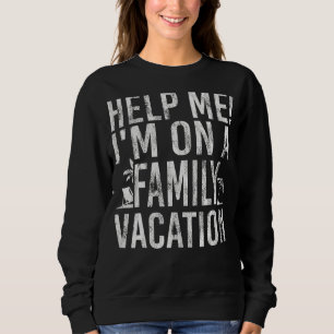 Help Me I'm On A Family Vacation Ocean Beach Sarc Sweatshirt