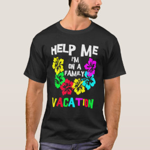 Help Me I'm On A Family Vacation Ocean Beach Vaca T-Shirt