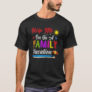 Help Me I'm On A Family Vacation Summer Beach T-Shirt