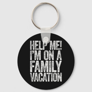 Help Me I'm On A Family Vacation Vacation Shirt Key Ring