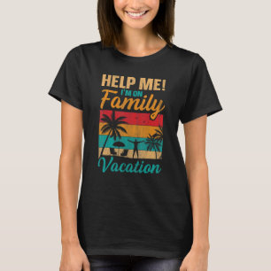 Help Me I'm On Family Vacation 1 T-Shirt