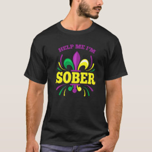 Help Me I'm Sober Funny Mardi Gras Drinking Drunk T-Shirt