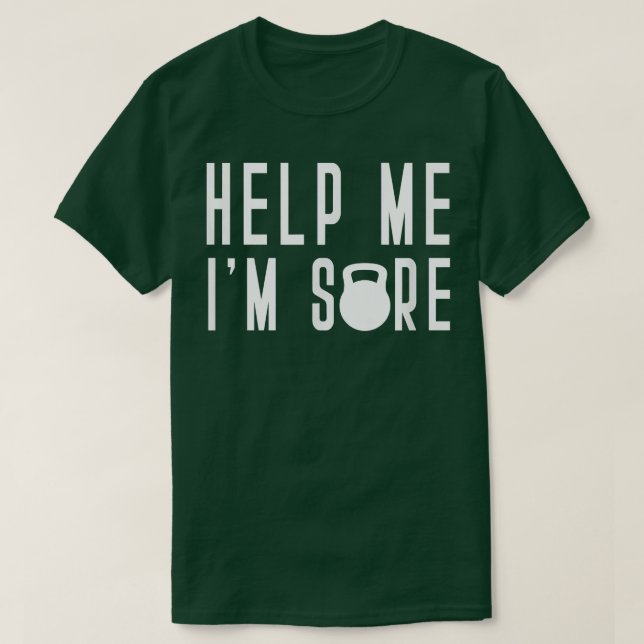 Help Me Im Sore Kettle Bell Class Thrust Swing Hal T-Shirt (Design Front)