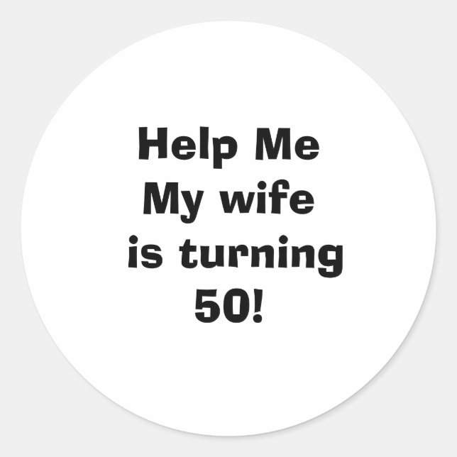 Help Me My wife is turning 50! Classic Round Sticker (Front)