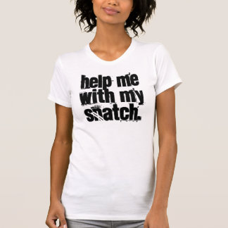 Help me with my snatch. T-Shirt