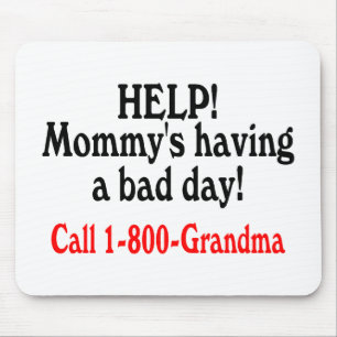 Help Mommys Having Bad Day Call Grandma Mouse Pad