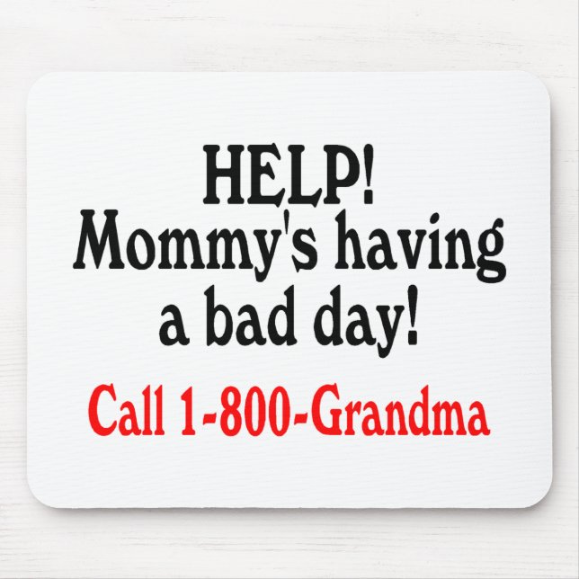 Help Mommys Having Bad Day Call Grandma Mouse Pad (Front)