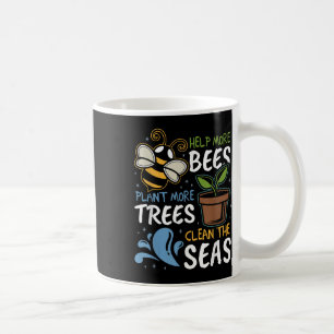 Help More Bees Plant More Trees Clean Seas Earth D Coffee Mug