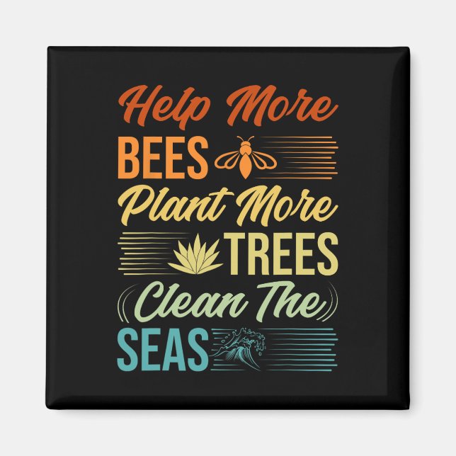 Help More Bees Plant More Trees Clean The Seas - E Magnet (Front)
