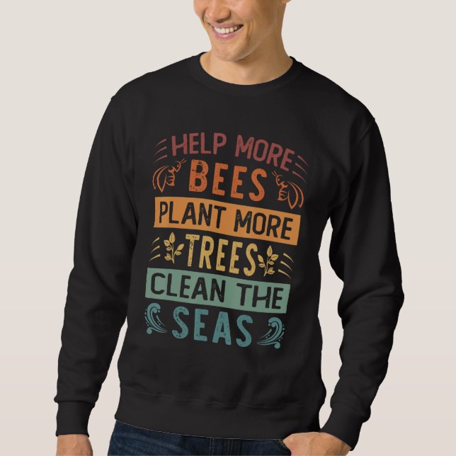 Help More Bees Plant More Trees Clean The Seas - E Sweatshirt (Front)
