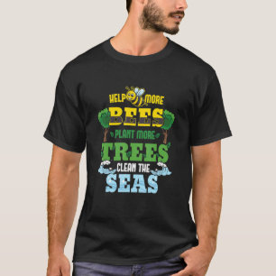 Help More Bees Plant More Trees Clean The Seas T-Shirt