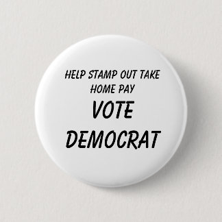 Help Stamp Out Take Home Pay          , VOTE DE... 6 Cm Round Badge