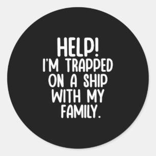 Help Trapped On A Ship With My Family Cruise Funny Classic Round Sticker